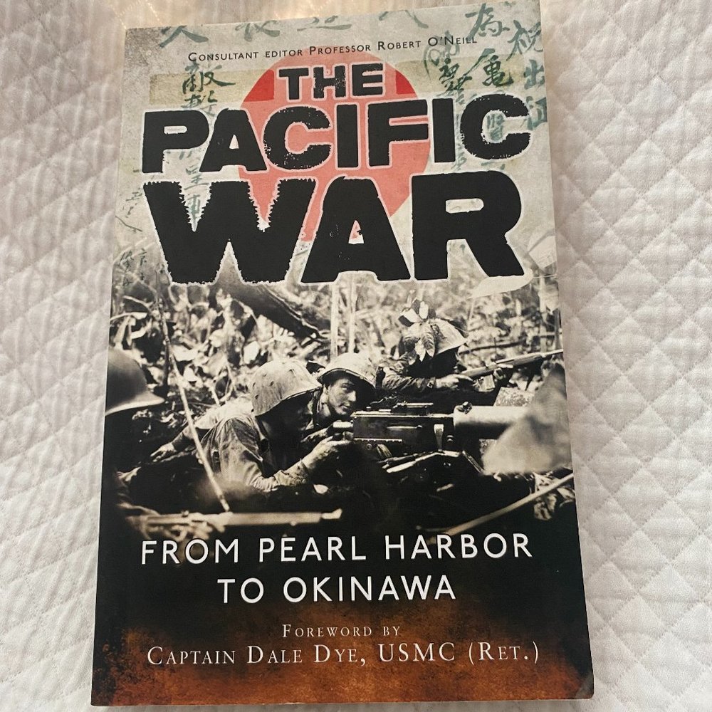 The Pacific War: From Pearl Harbor to Okinawa/ Robert O'Neill and Dale Dye 2015